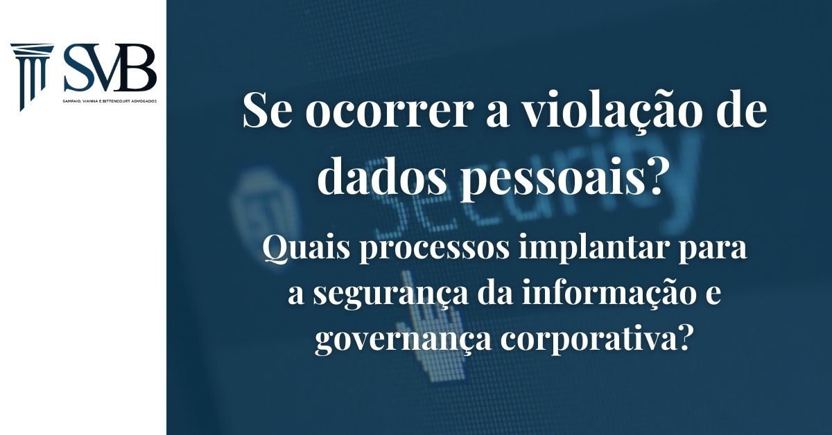 Leia mais sobre o artigo Se ocorrer a violação de dados pessoais? Quais processos implantar para a segurança da informação e governança corporativa?