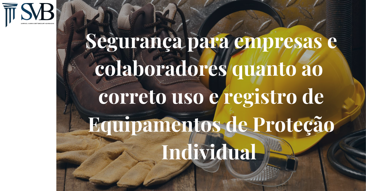 Leia mais sobre o artigo Segurança para empresas e colaboradores quanto ao correto uso e registro de Equipamentos de Proteção Individual