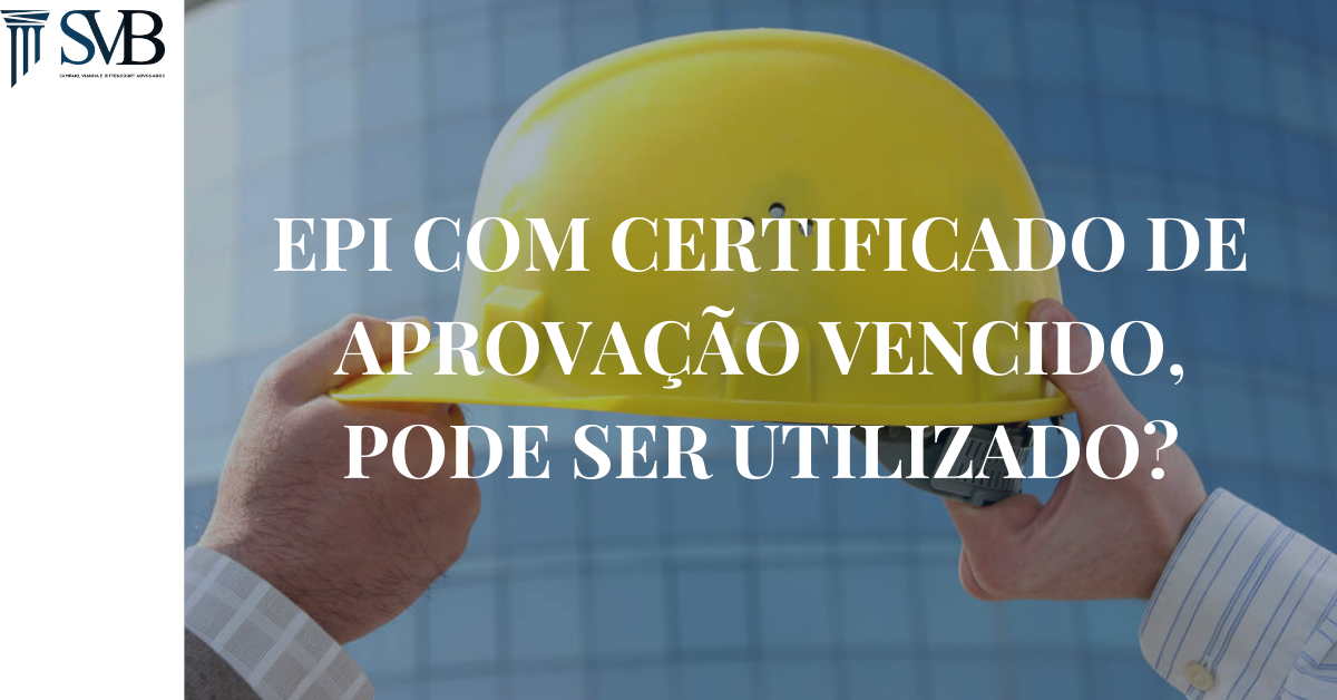 Leia mais sobre o artigo EPI com certificado de aprovação vencido, pode ser utilizado?