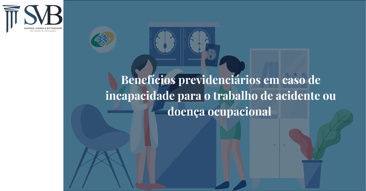 Leia mais sobre o artigo Benefícios previdenciários em caso de incapacidade para o trabalho de acidente ou doença ocupacional