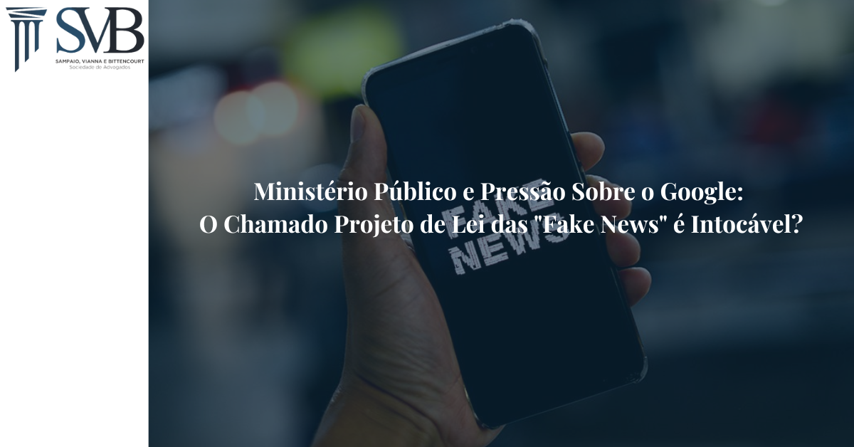 Leia mais sobre o artigo Ministério Público e Pressão Sobre o Google: Chamado Projeto de Lei das “Fake News” é Intocável?