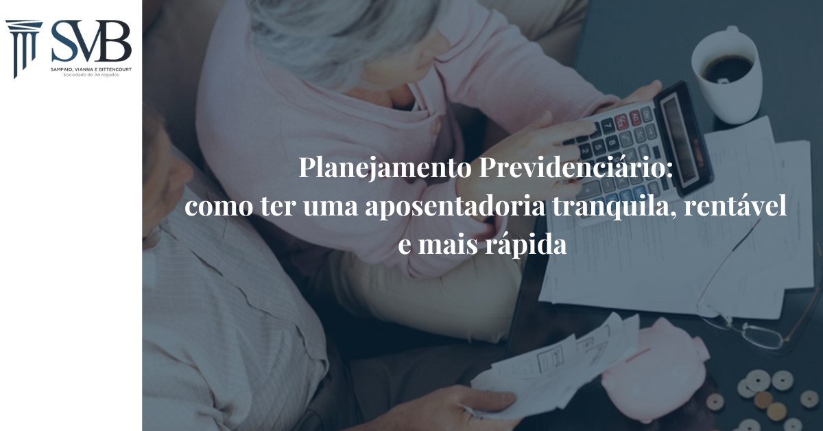 Leia mais sobre o artigo Planejamento Previdenciário: como ter uma aposentadoria tranquila, rentável e mais rápida