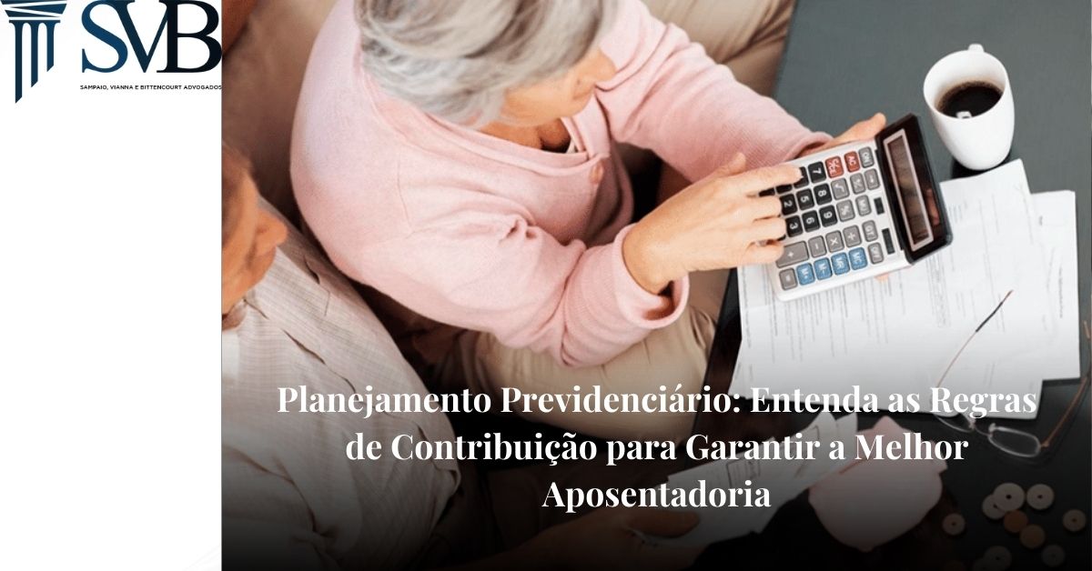 Leia mais sobre o artigo Planejamento Previdenciário: entenda as regras de contribuição para garantir a Melhor Aposentadoria