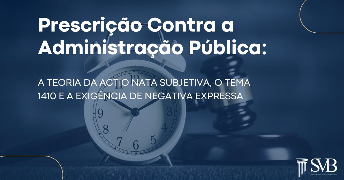 Leia mais sobre o artigo Prescrição Contra a Administração Pública: A teoria da actio nata subjetiva, o Tema 1410 e a exigência de negativa expressa