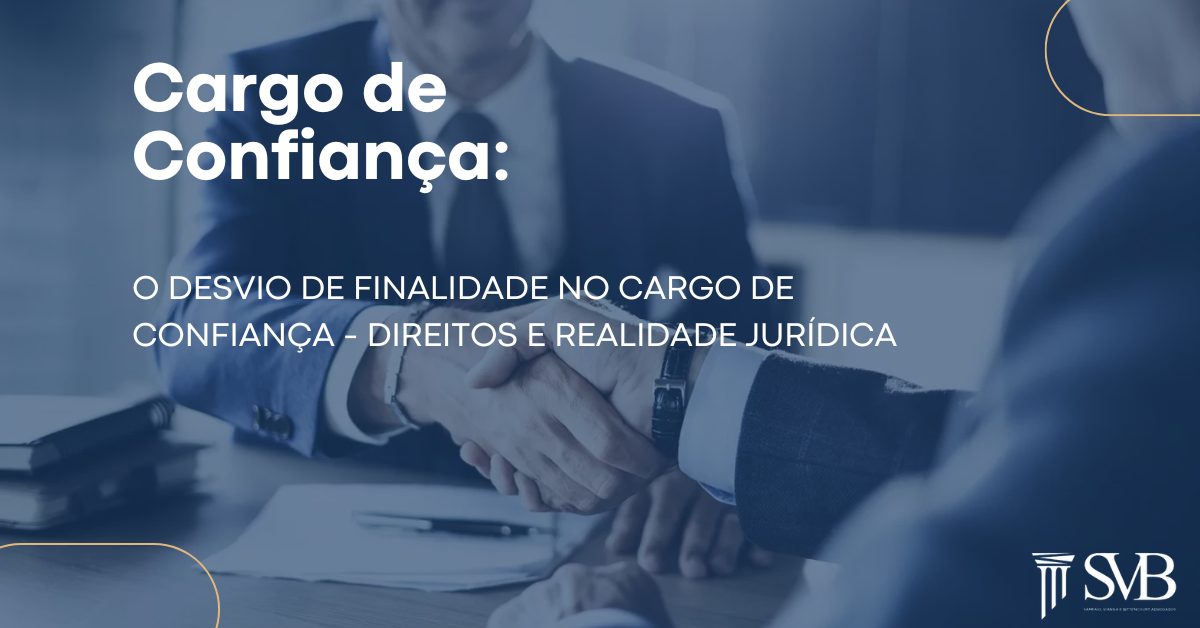 Leia mais sobre o artigo O Desvio de Finalidade no Cargo de Confiança: Direitos e Realidade Jurídica