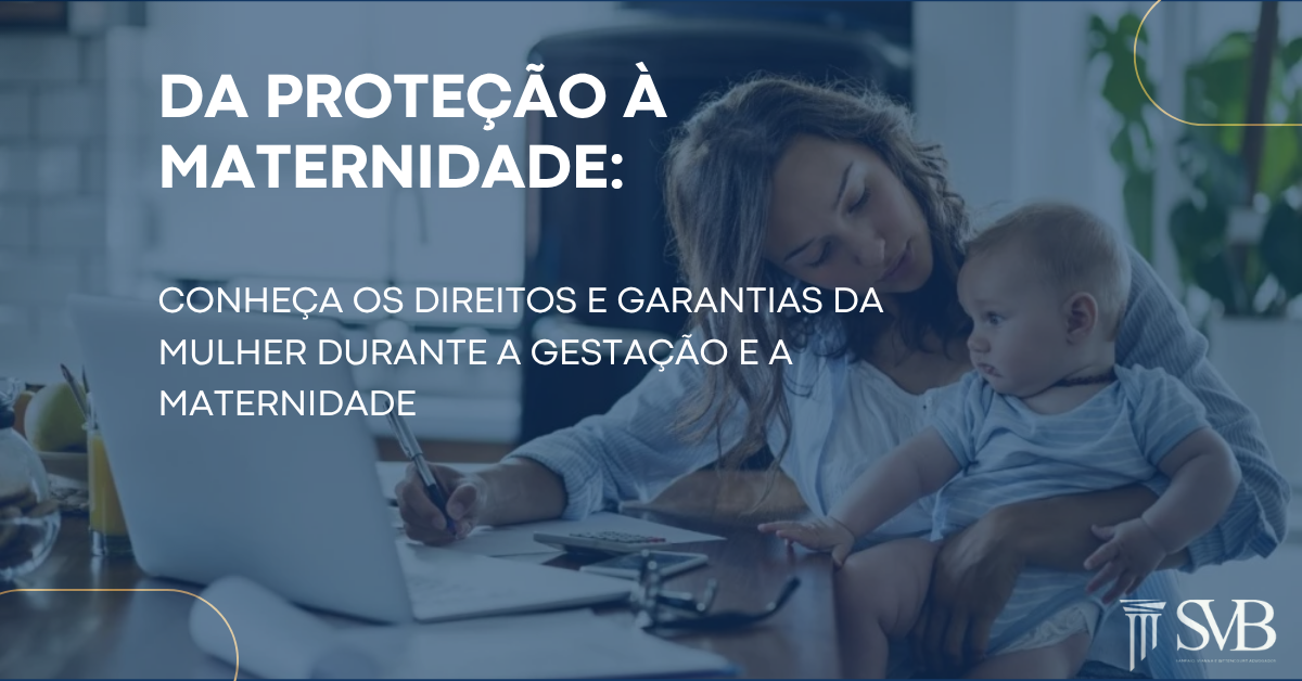 Leia mais sobre o artigo Da proteção à maternidade: Conheça os direitos e garantias da mulher durante a gestação e a materninade
